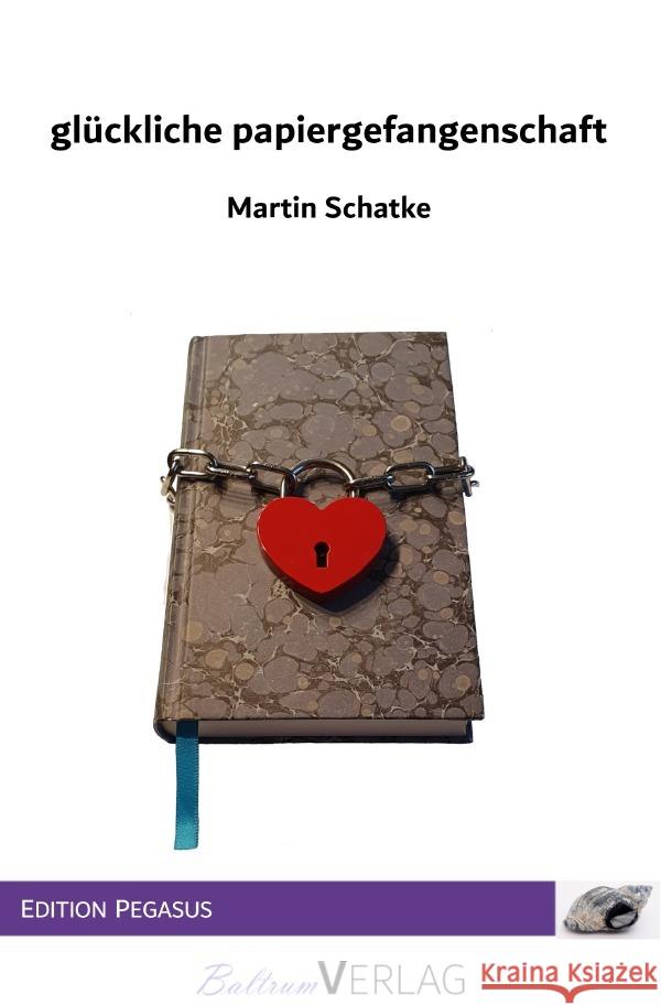 glückliche papiergefangenschaft Schatke, Martin 9783758463853