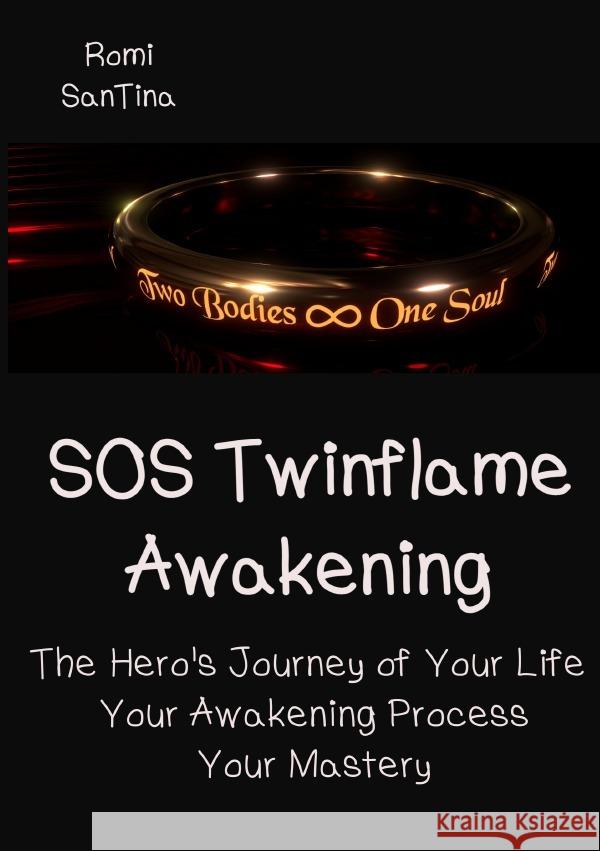 SOS Twinflame Awakening - The Hero's Journey of Your Life - Your Awakening Process - Your Mastery SanTina, Romi 9783758466106
