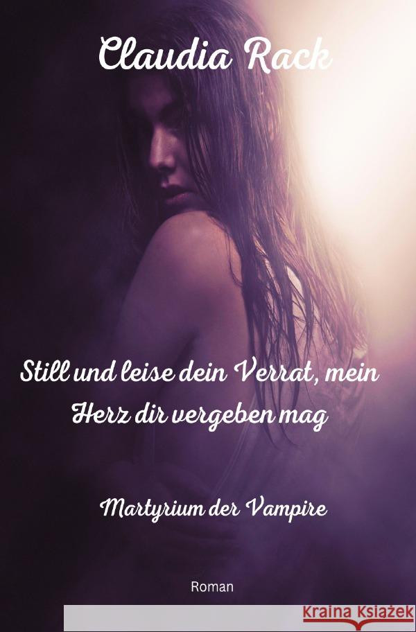 Still und leise dein Verrat, mein Herz dir vergeben mag Rack, Claudia 9783758466243