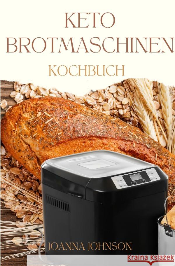 KETO BROTMASCHINEN KOCHBUCH Johnson, Joanna 9783758466274