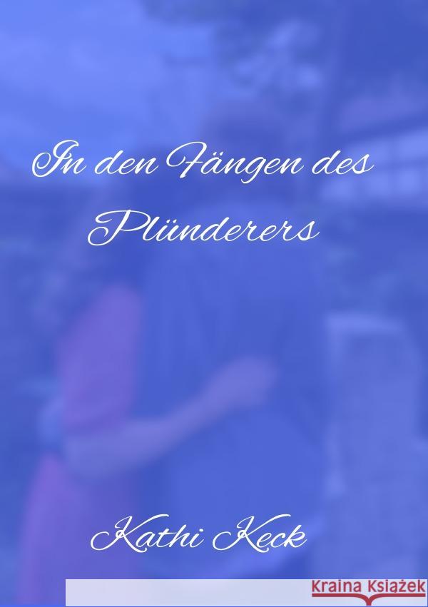 In den Fängen des Plünderers Keck, Kathi 9783758469909