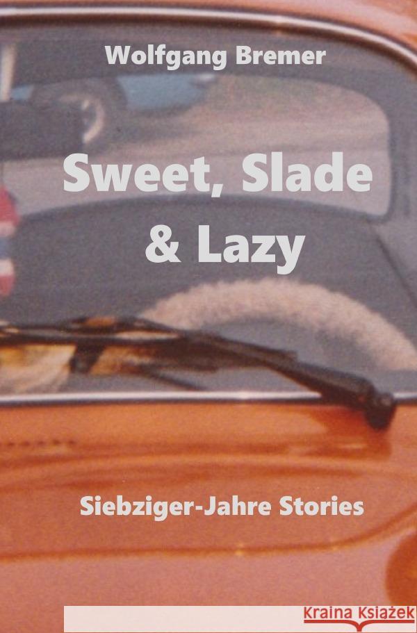 Sweet, Slade & Lazy Bremer, Wolfgang 9783758469961 epubli