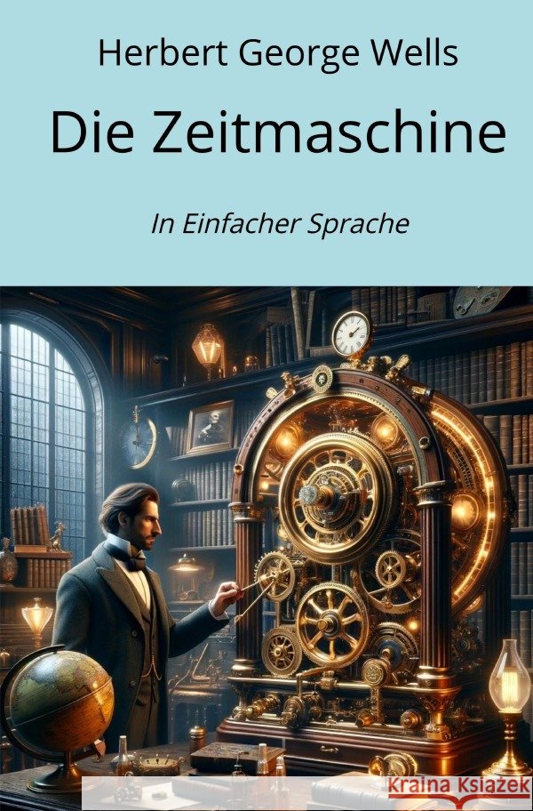 Die Zeitmaschine Wells, H. G. 9783758470202 epubli