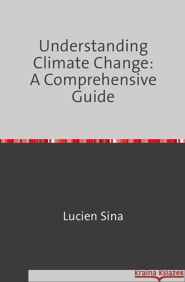 Understanding Climate Change: A Comprehensive Guide Sina, Lucien 9783758470646