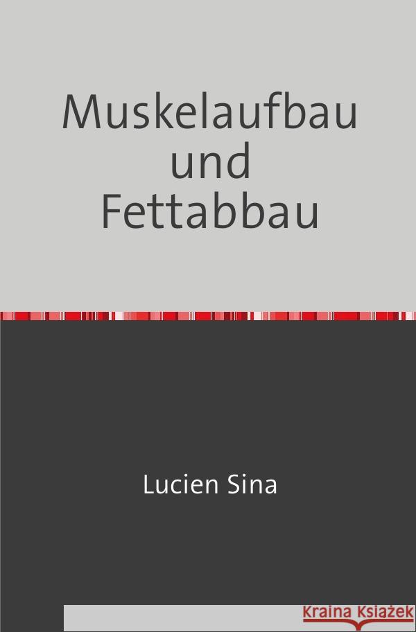 Muskelaufbau und Fettabbau Sina, Lucien 9783758470684 epubli