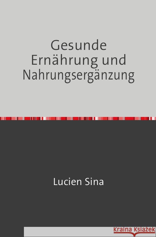 Gesunde Ernährung und Nahrungsergänzung Sina, Lucien 9783758470776 epubli