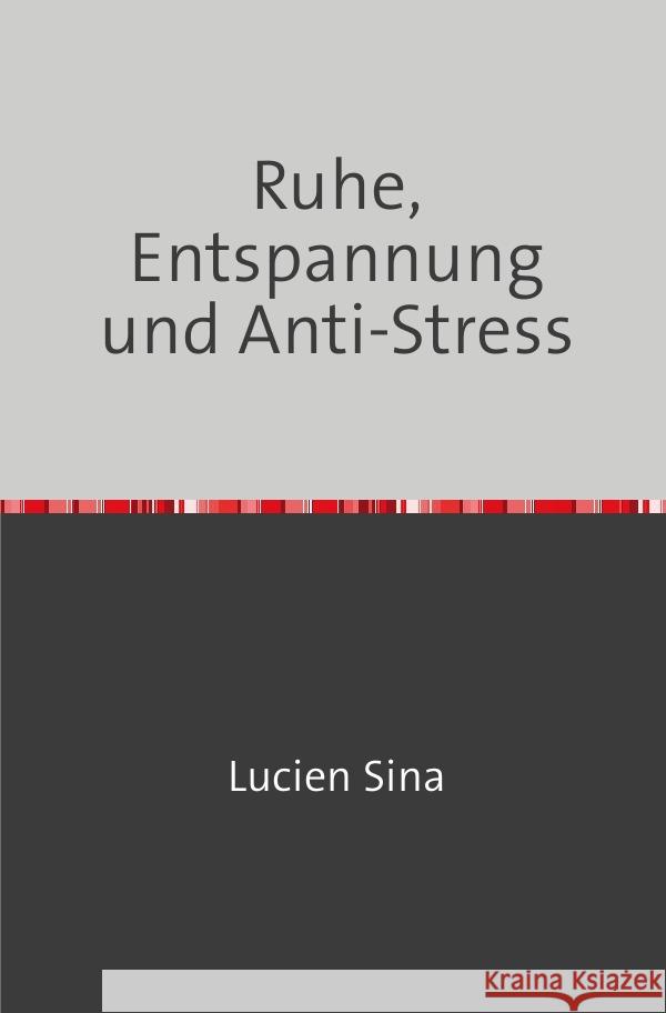 Ruhe, Entspannung und Anti-Stress Sina, Lucien 9783758470783