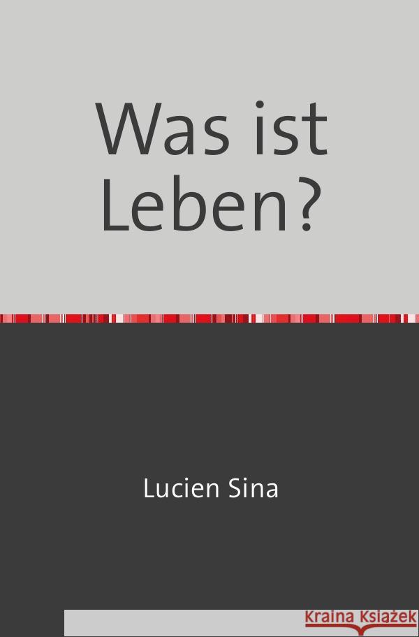 Was ist Leben? Sina, Lucien 9783758470790