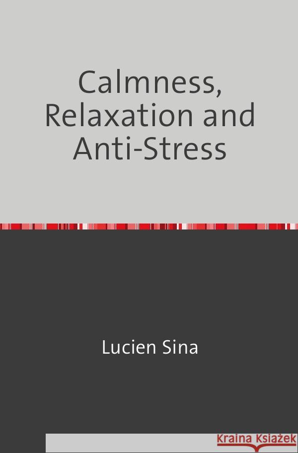 Calmness, Relaxation and Anti-Stress Sina, Lucien 9783758470912