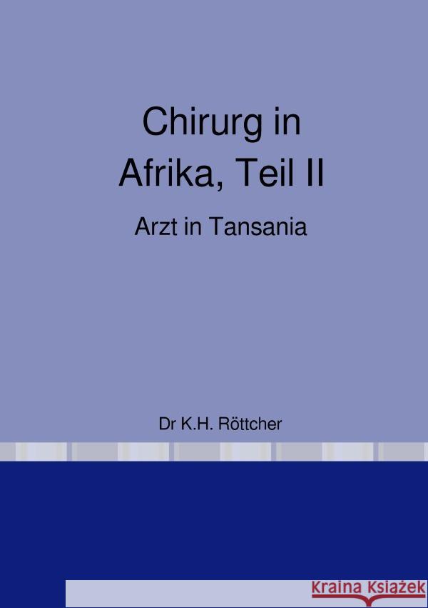 Chirurg in Afrika Dr Röttcher, Karl Hans 9783758471940 epubli