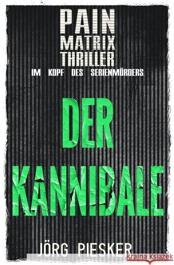 Der Kannibale: Pain Matrix Thriller - im Kopf des Serienmörders Piesker, Jörg 9783758473364