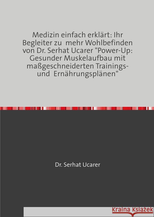 Medizin einfach erklärt: Ihr Begleiter zu  mehr Wohlbefinden von Dr. Serhat Ucarer Ucarer, Serhat 9783758473760