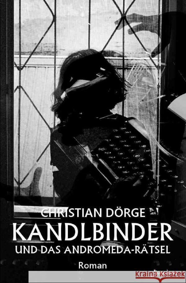 Kandlbinder und das Andromeda-Rätsel Dörge, Christian 9783758473869 epubli