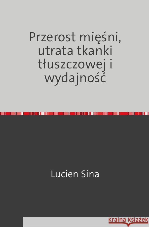 Przerost miesni, utrata tkanki tluszczowej i wydajnosc Sina, Lucien 9783758474057