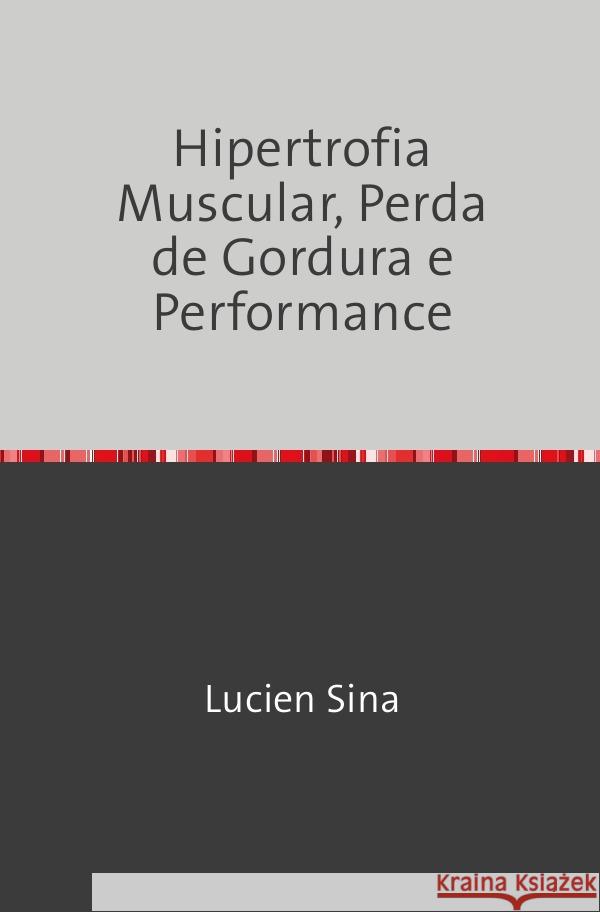 Hipertrofia Muscular, Perda de Gordura e Performance Sina, Lucien 9783758474361