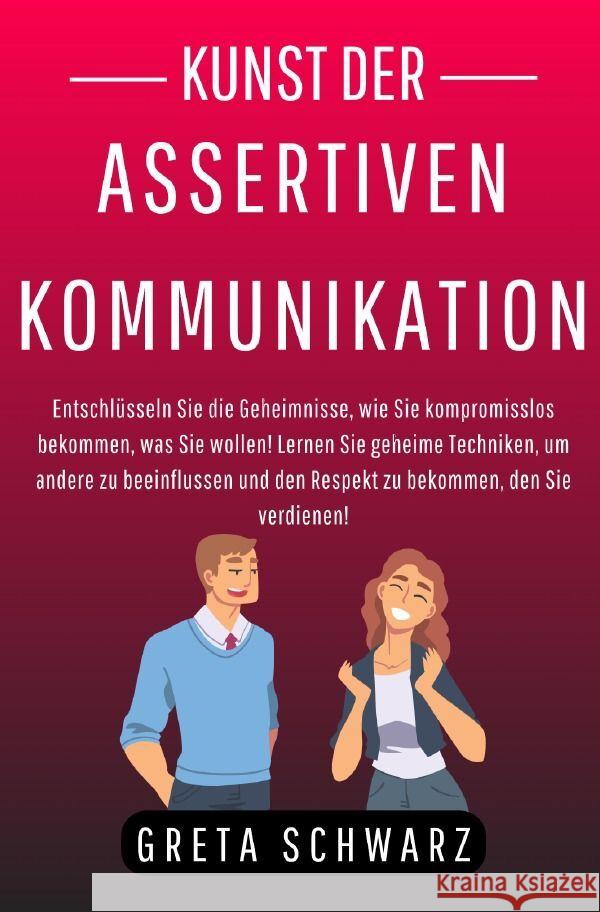 Kunst der Assertiven Kommunikation Schwarz, Greta 9783758476693 epubli