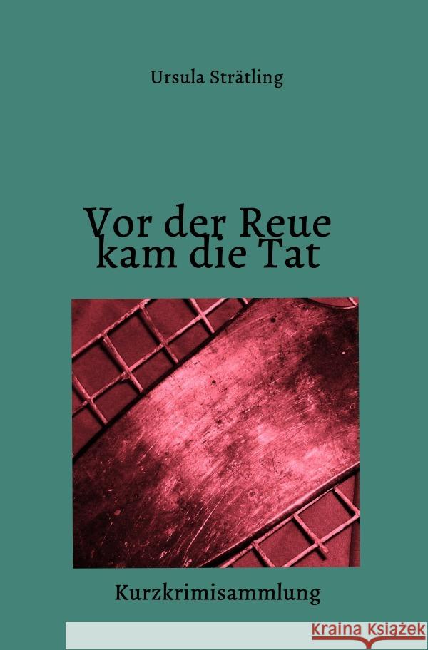 Vor der Reue kam die Tat Strätling, Ursula 9783758477041