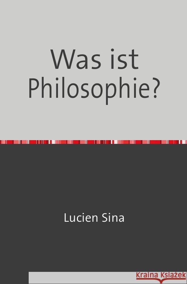 Was ist Philosophie? Sina, Lucien 9783758478284 epubli