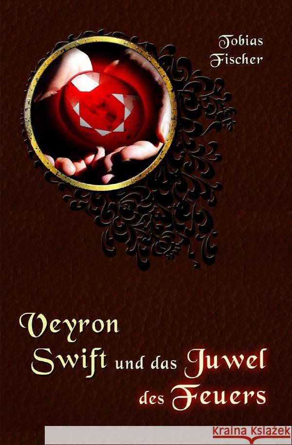 Veyron Swift und das Juwel des Feuers Fischer, Tobias 9783758478659