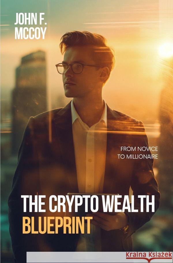 The Crypto Wealth Blueprint McCoy, John F. 9783758479298