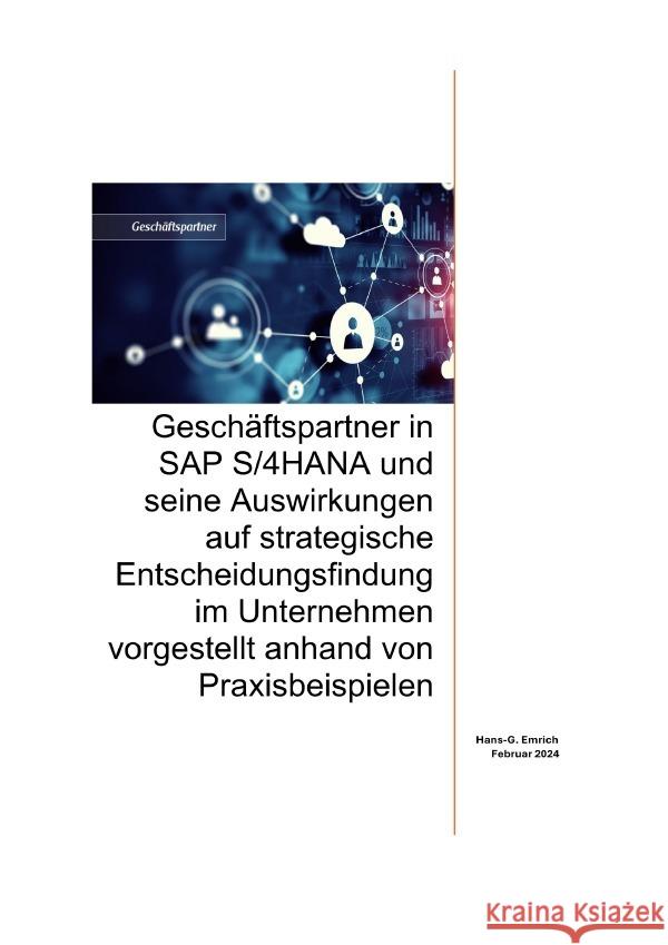 Geschäftspartner in SAP S/4HANA und seine Auswirkungen auf strategische Entscheidungsfindung im Unternehmen vorgestellt anhand von Praxisbeispielen Emrich, Hans-Georg 9783758479885 epubli