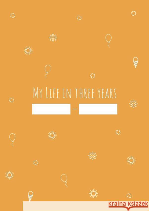 My Life in Three Years - Ein Tagebuch Junghans, Anja 9783758480935