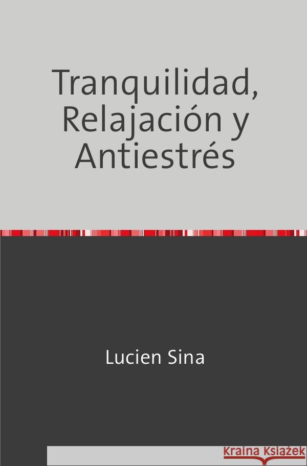 Tranquilidad, Relajación y Antiestrés Sina, Lucien 9783758481208 epubli