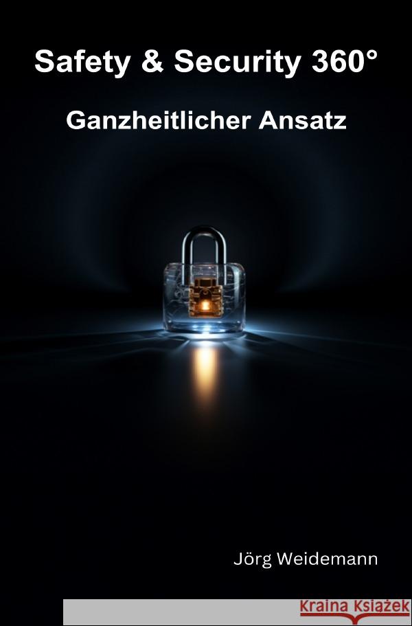 Safety & Security 360° - Ganzheitlicher Ansatz Weidemann, Jörg 9783758481918