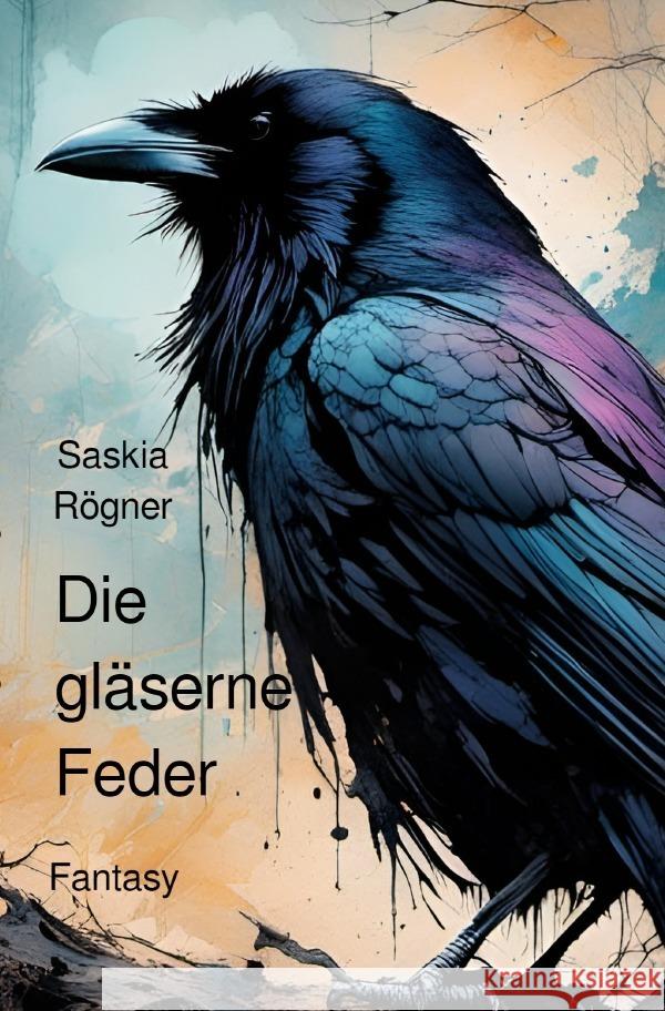 Die gläserne Feder Rögner, Saskia 9783758482120 epubli