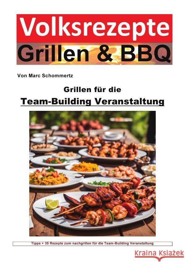 Volksrezepte Grillen und BBQ -  Grillen für die Team-Building-Veranstaltung Schommertz, Marc 9783758483332 epubli