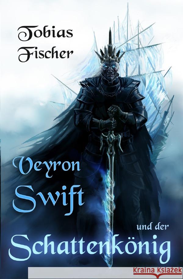 Veyron Swift und der Schattenkönig Fischer, Tobias 9783758484476