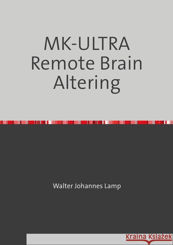 MK-ULTRA Remote Brain Altering Lamp, Walter 9783758484827 epubli