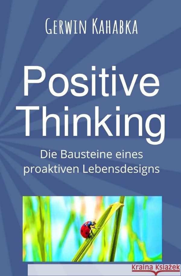 Positive Thinking - Die Bausteine eines proaktiven Lebensdesigns Kahabka, Gerwin 9783758487330 epubli