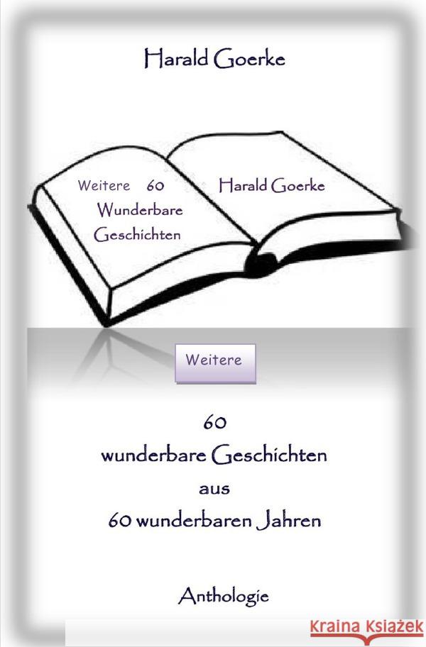 Weitere 60 wunderbare Geschichten aus 60 wunderbaren Jahren Goerke, Harald 9783758489402