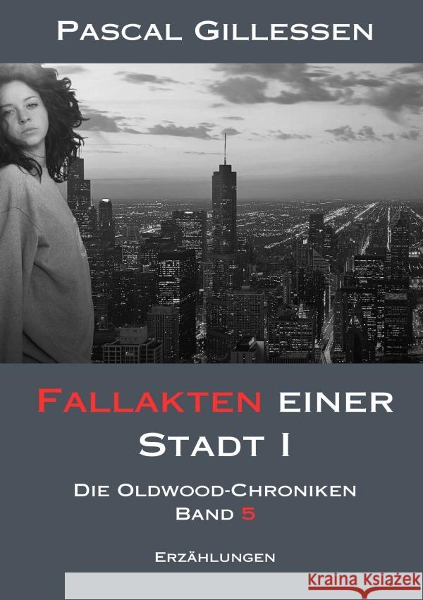 Die Oldwood-Chroniken 5: Fallakten einer Stadt I Gillessen, Pascal 9783758490613