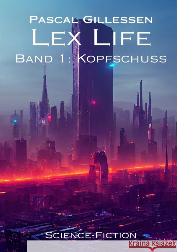 Lex Life 1: Kopfschuss Gillessen, Pascal 9783758490712