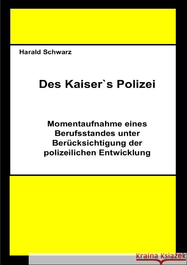 Des Kaisers Polizei Schwarz, Harald 9783758494840