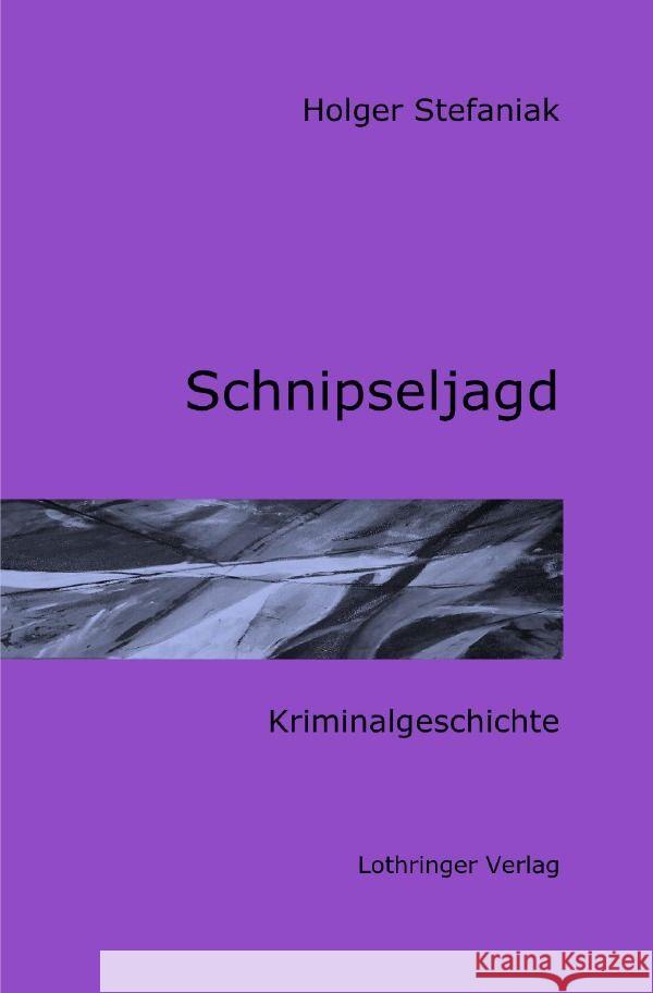 Schnipseljagd Stefaniak, Holger 9783758494963