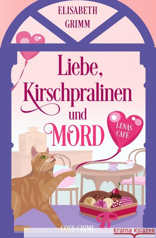 Liebe, Kirschpralinen und Mord Grimm, Elisabeth 9783758495328