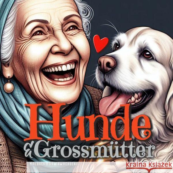 Dogs and Grannies Coloring Book for Adults: Dogs Coloring Book for Adults Grayscale Dogs Coloring Book funny and lovely Portraits coloring book old fa Monsoon Publishing 9783758495427 Monsoon Publishing LLC Sonja LIDL Info@monsoo