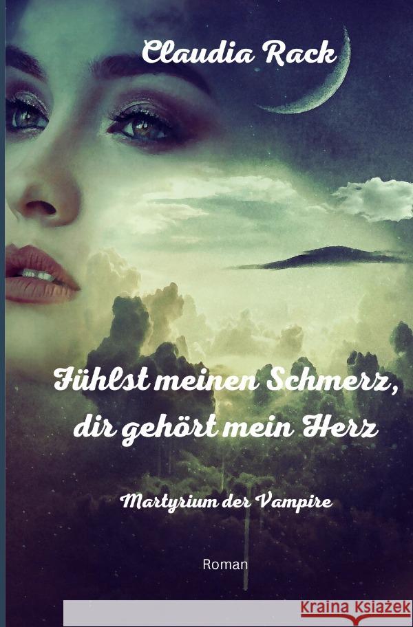 Fühlst meinen Schmerz, dir gehört mein Herz Rack, Claudia 9783758495717