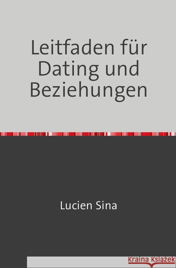 Leitfaden für Dating und Beziehungen Sina, Lucien 9783758497285 epubli