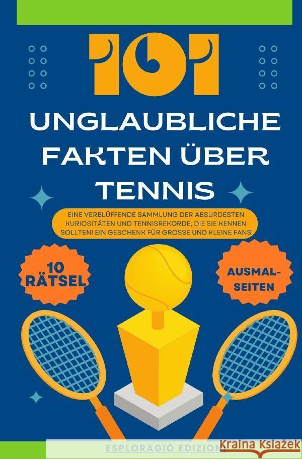 101 Unglaubliche Fakten über Tennis Edizioni, EsploraGiò 9783758499890
