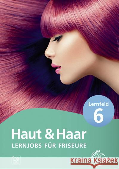 Lernjobs für Friseure - Lernfeld 6 Weyrauch, Sylvia, Haas, Magda-Lena 9783758562952 Europa-Lehrmittel