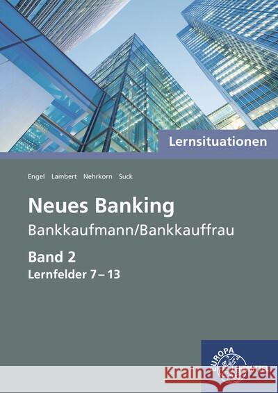 Lernsituationen Neues Banking Band 2 Lernfelder 7-13 Engel, Günter, Lambert, Matthias, Nehrkorn, Melanie 9783758572753 Europa-Lehrmittel