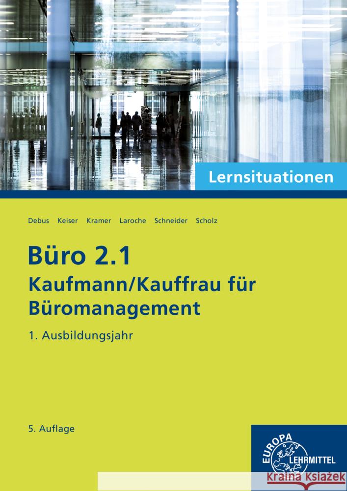 Büro 2.1 - Kaufmann/Kauffrau für Büromanagement, Lernsituationen, 1. Ausbildungsjahr Debus, Martin, Camin, Britta, Laroche, Andreas 9783758576256