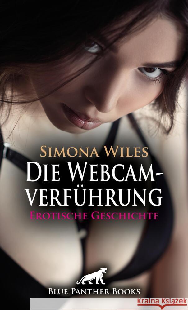 Die Webcamverführung | Erotische Geschichte + 2 weitere Geschichten Wiles, Simona, Rutherford, Susie, Tyler, Chelsea 9783759000408 blue panther books