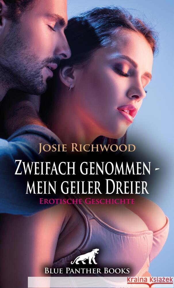 Zweifach genommen - mein geiler Dreier | Erotische Geschichte + 2 weitere Geschichten Richwood, Josie 9783759001832