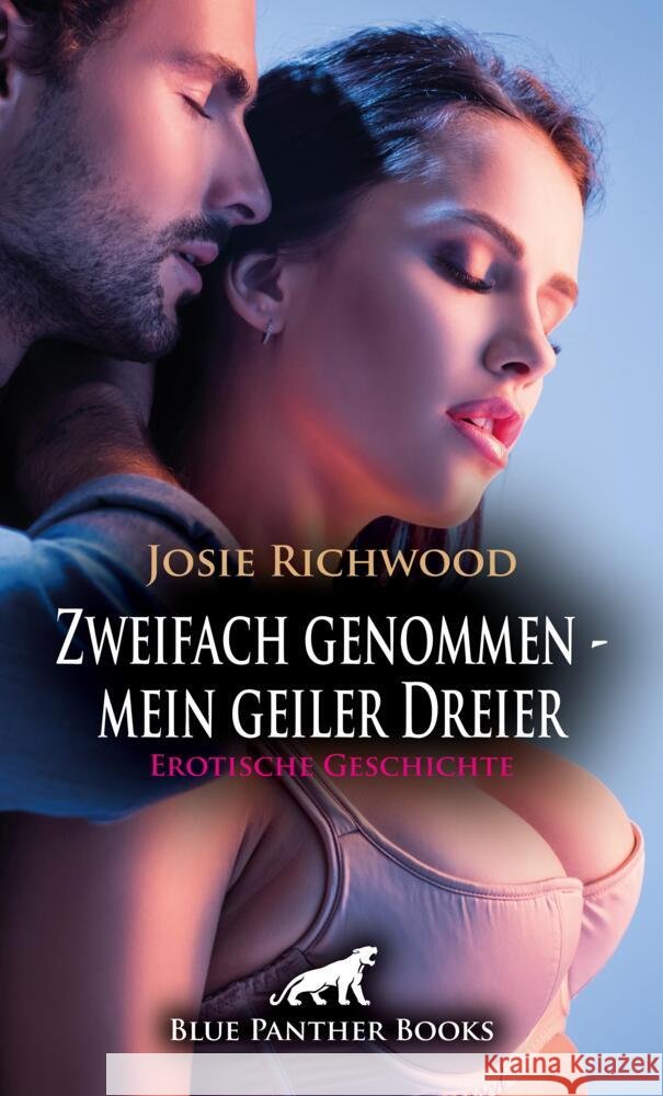 Zweifach genommen - mein geiler Dreier | Erotische Geschichte + 2 weitere Geschichten Richwood, Josie 9783759001832 blue panther books