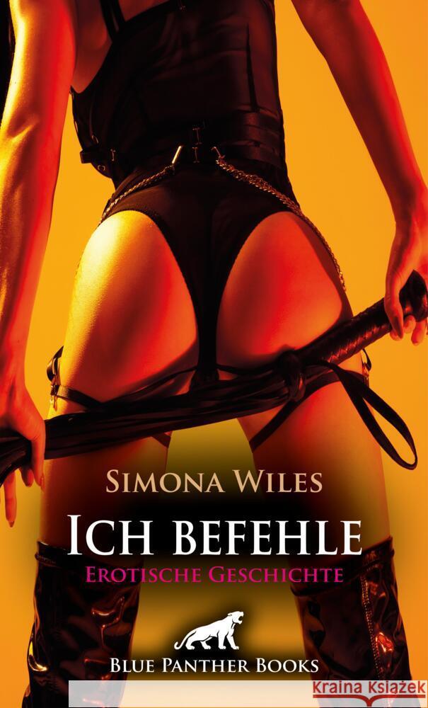 Ich befehle | Erotische Geschichte + 1 weitere Geschichte Wiles, Simona 9783759005724 blue panther books